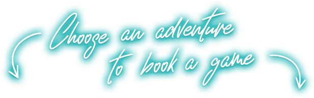 Choose an adventure to book a game!