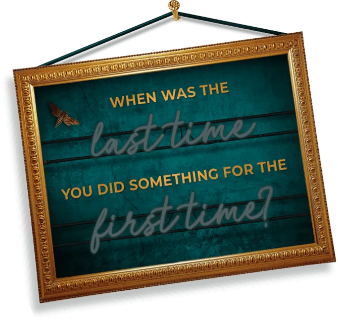 When was the last time you did something for the first time